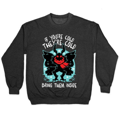 If You're Cold, They're Cold, Bring Them Inside Crewneck Sweatshirt