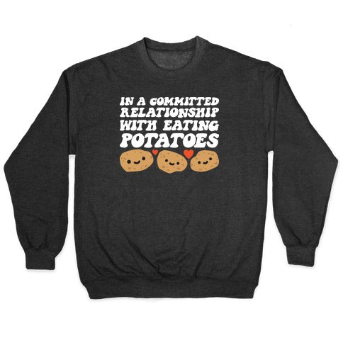 In A Committed Relationship With Eating Potatoes Crewneck Sweatshirt