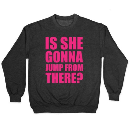 Is She Gonna Jump From There White Print Crewneck Sweatshirt