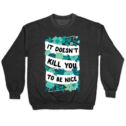 It Doesn't Kill You To Be Nice Crewneck Sweatshirt