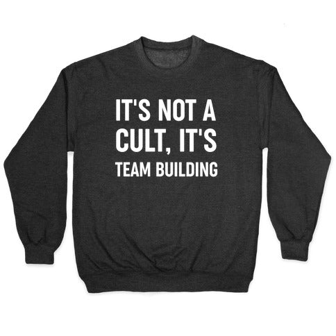 It's Not A Cult, It's Team Building Crewneck Sweatshirt