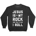 Jesus is My Rock and That's How I Roll Crewneck Sweatshirt