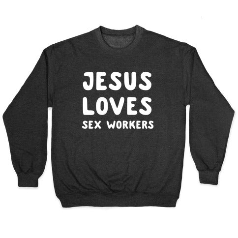 Jesus Loves Sex Workers Crewneck Sweatshirt