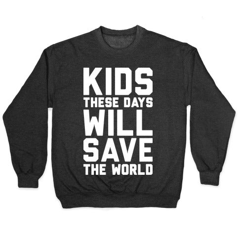 Kids These Days Will Save The World Crewneck Sweatshirt