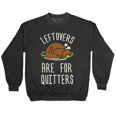 Leftovers Are For Quitters Crewneck Sweatshirt