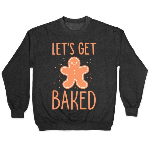 Let's Get Baked Gingerbread Crewneck Sweatshirt