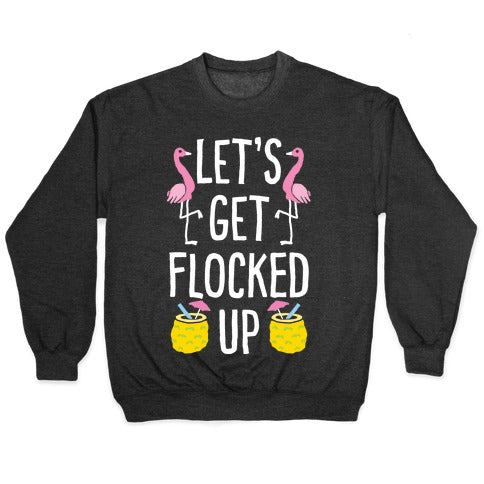 Let's Get Flocked Up Crewneck Sweatshirt