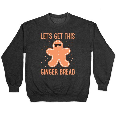 Let's Get This Gingerbread Crewneck Sweatshirt