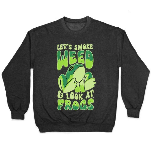 Let's Smoke Weed & Look At Frogs Crewneck Sweatshirt