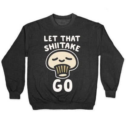 Let That Shiitake Go White Print Crewneck Sweatshirt