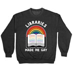 Libraries Made Me Gay Crewneck Sweatshirt