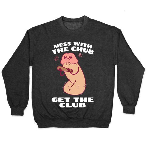 Mess With The Chub, Get The Club Penis Crewneck Sweatshirt