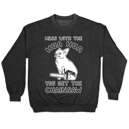 Mess With The Hua Hua You Get The Chainsaw White Print Crewneck Sweatshirt