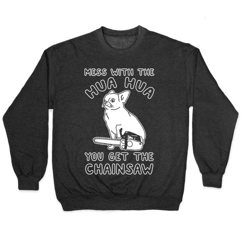 Mess With The Hua Hua You Get The Chainsaw White Print Crewneck Sweatshirt