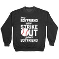 My Boyfriend Can Strike Out Your Boyfriend Crewneck Sweatshirt