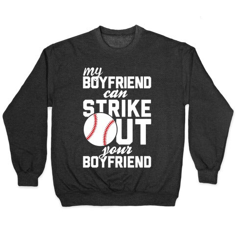 My Boyfriend Can Strike Out Your Boyfriend Crewneck Sweatshirt