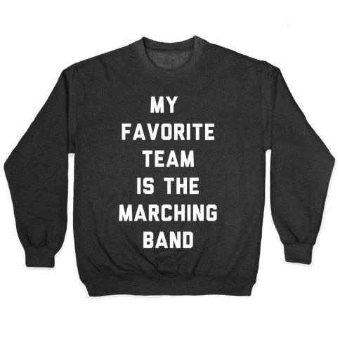My Favorite Team is the Marching Band Crewneck Sweatshirt