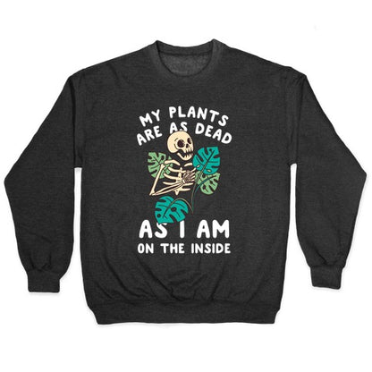 My Plants Are As Dead As I Am On The Inside Crewneck Sweatshirt