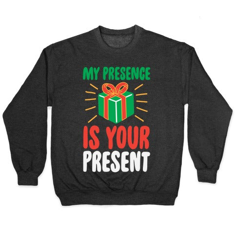 My Presence Is Your Present Crewneck Sweatshirt