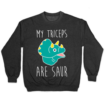 My Triceps Are Saur Crewneck Sweatshirt