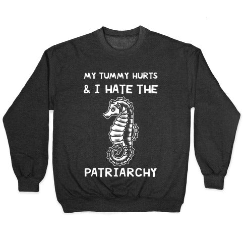 My Tummy Hurts & I Hate The Patriarchy Crewneck Sweatshirt