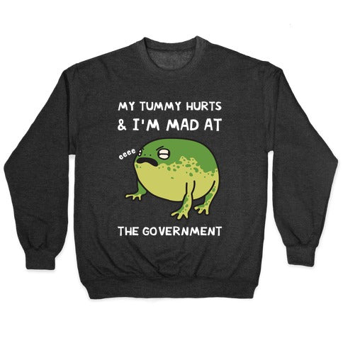 My Tummy Hurts & I'm Mad At The Government Crewneck Sweatshirt