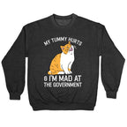 My Tummy Hurts & I'm Mad At The Government Crewneck Sweatshirt
