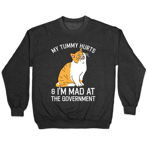 My Tummy Hurts & I'm Mad At The Government Crewneck Sweatshirt