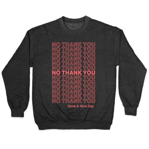 No Thank You Have a Nice Day Parody Crewneck Sweatshirt