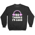 No Thanks, I'm Good Crewneck Sweatshirt