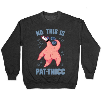 No, This Is Pat-THICC Crewneck Sweatshirt