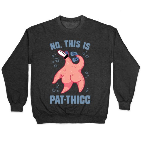 No, This Is Pat-THICC Crewneck Sweatshirt