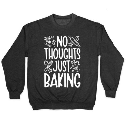 No Thoughts Just Baking Crewneck Sweatshirt