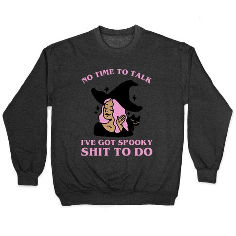 No Time To Talk I've Got Spooky Shit To Do Crewneck Sweatshirt