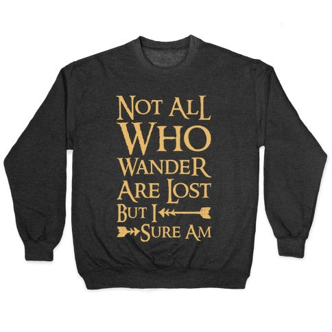 Not All Who Wander Are Lost But I Sure Am Crewneck Sweatshirt