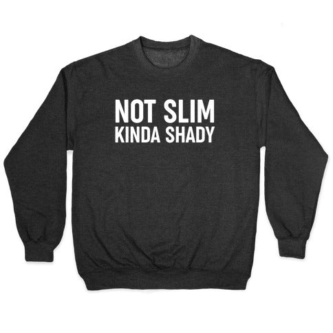 Not Slim Kinda Shady Crewneck Sweatshirt