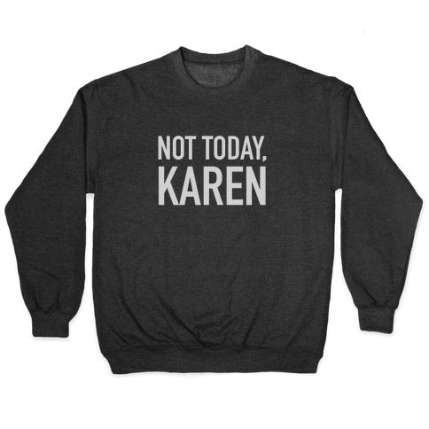 Not Today Karen Crewneck Sweatshirt