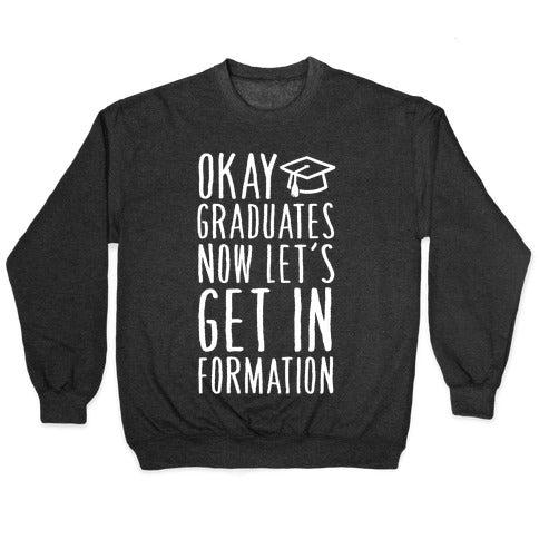 Okay Graduates Now Let's Get In Formation Crewneck Sweatshirt