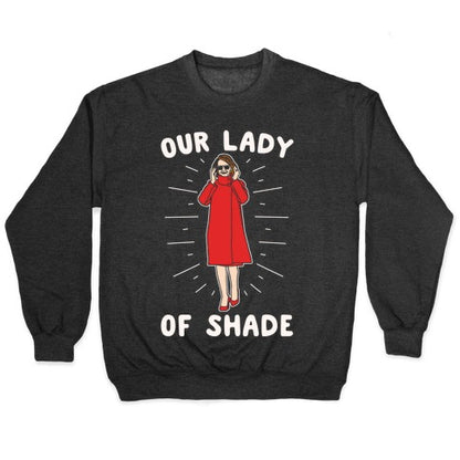 Our Lady Of Shade Nancy Pelosi Parody White Print Crewneck Sweatshirt