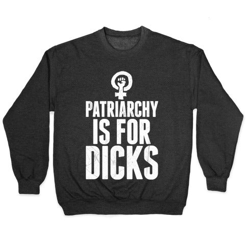 Patriarchy Is For Dicks Crewneck Sweatshirt