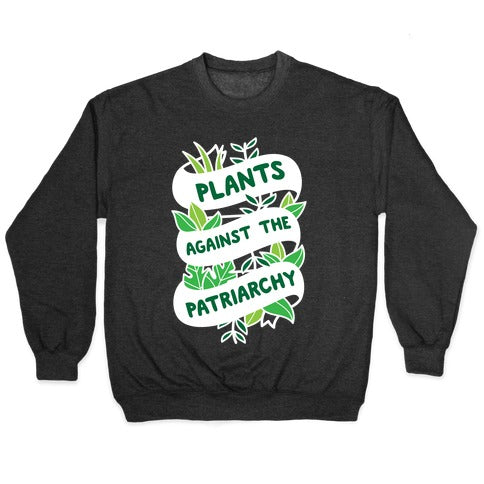 Plants Against The Patriarchy Crewneck Sweatshirt