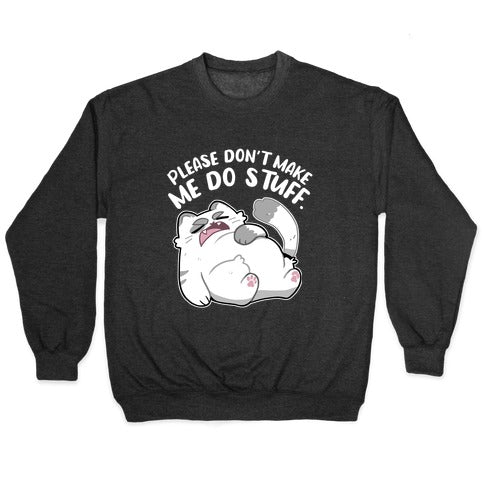 Please Don't Make Me Do Stuff. Crewneck Sweatshirt