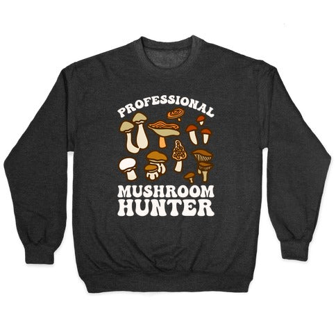 Professional Mushroom Hunter Crewneck Sweatshirt