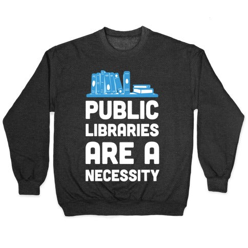 Public Libraries Are A Necessity Crewneck Sweatshirt