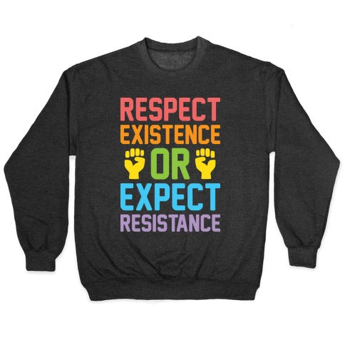 Respect Existence Or Expect Resistance Crewneck Sweatshirt