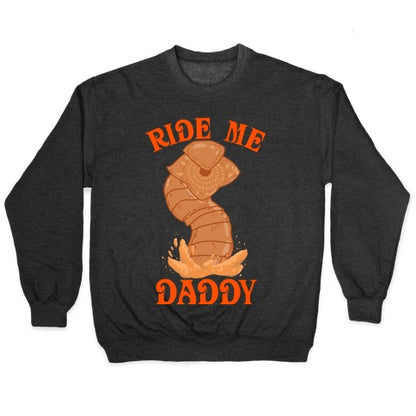 Ride Me Daddy Sandworm Crewneck Sweatshirt