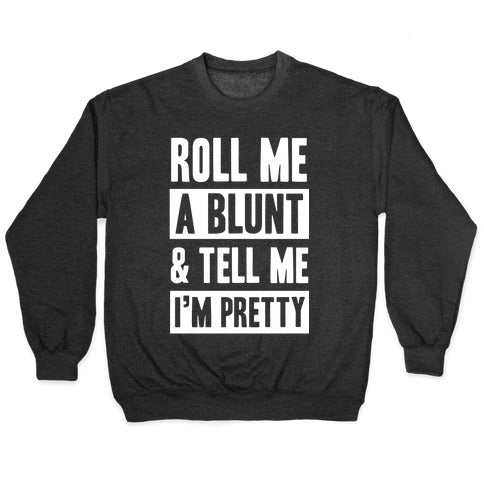 Roll Me A Blunt & Tell Me I'm Pretty Crewneck Sweatshirt