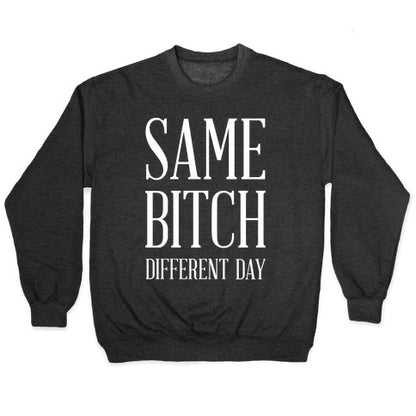 Same Bitch Different Day Crewneck Sweatshirt