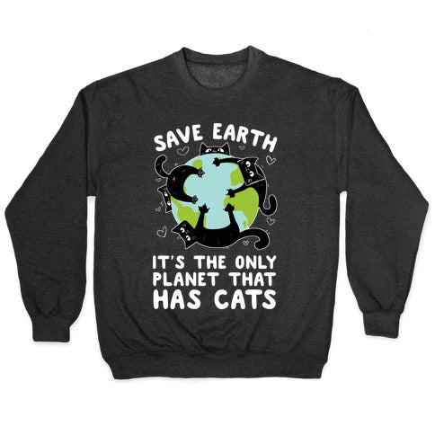 Save Earth, It's the only planet that has cats! Crewneck Sweatshirt