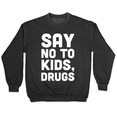 Say No to Kids, Drugs Crewneck Sweatshirt